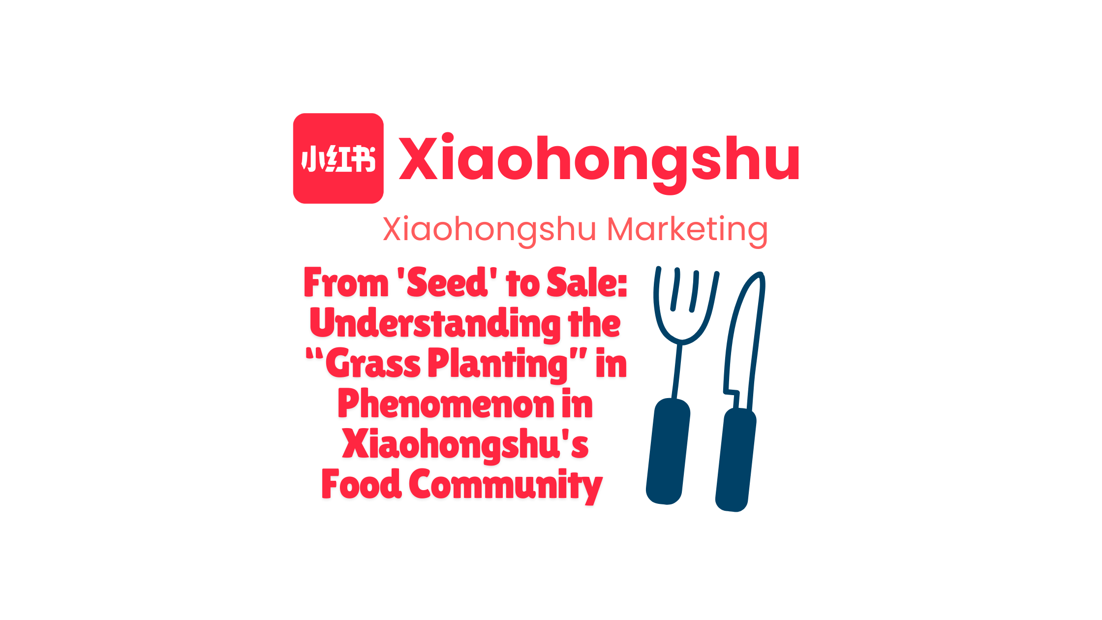 From 'Seed' to Sale: Understanding the 种草 (Grass Planting) Phenomenon in  Xiaohongshu's Food Community
