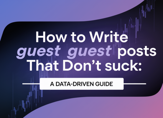 Blog banner with title 'How to Write Guest Posts That Don't Suck: A Data-Driven Guide'.