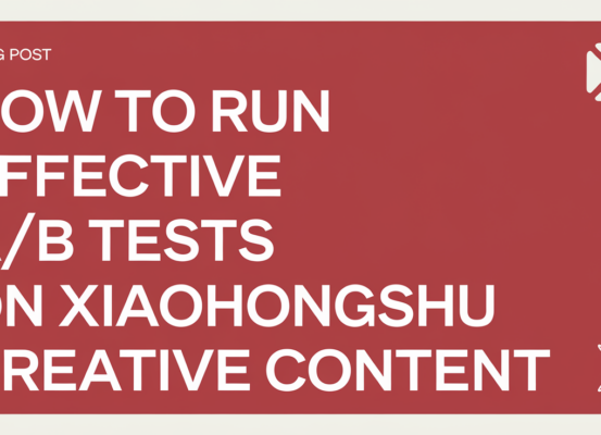 Banner with 'How to Run Effective A/B Tests on Xiaohongshu Creative Content' in bold letters.