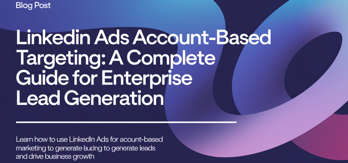 Blog banner with title 'LinkedIn Ads Account-Based Targeting: A Complete Guide for Enterprise Lead Generation' on a professional background.