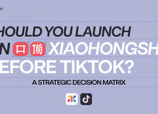 Banner with text: 'Should You Launch on Xiaohongshu Before TikTok? A Strategic Decision Matrix'