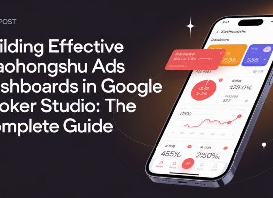 Blog banner with title 'Building Effective Xiaohongshu Ads Dashboards in Google Looker Studio: The Complete Guide' in stylish typography on a modern, abstract background.