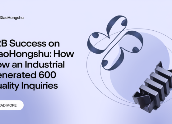 Blog banner titled 'B2B Success on Xiaohongshu: How an Industrial Supplier Generated 600 Quality Inquiries'