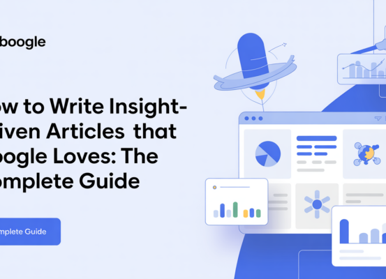 Blog banner with title 'How to Write Insight-Driven Articles That Google Loves: The Complete Guide' on a modern, clean design.