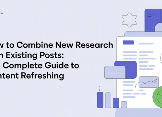Blog banner titled 'How to Combine New Research With Existing Posts: The Complete Guide to Content Refreshing' with a modern, professional design.