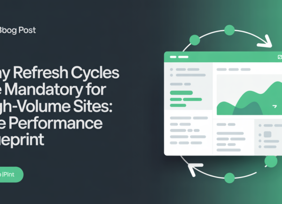 Blog banner with title 'Why Refresh Cycles Are Mandatory for High-Volume Sites: The Performance Blueprint' over a dynamic digital background.