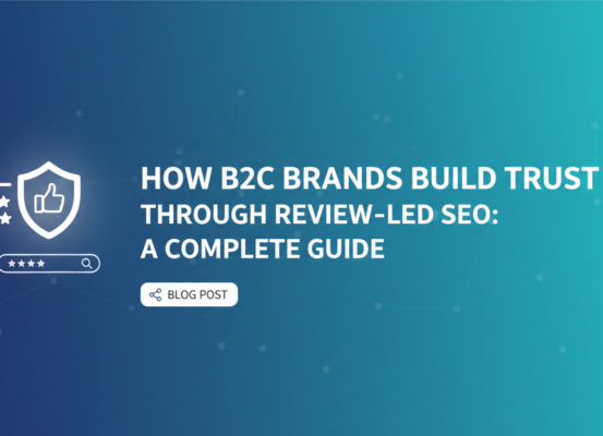 Banner with 'How B2C Brands Build Trust Through Review-Led SEO: A Complete Guide' title