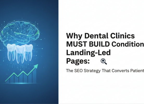 Blog banner titled 'Why Dental Clinics Must Build Condition-Led Landing Pages' with dental icons.
