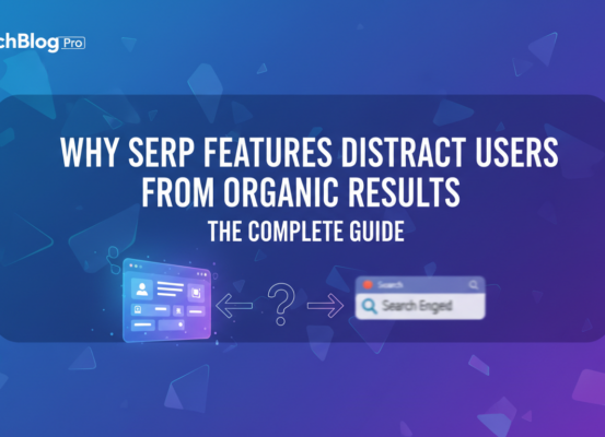 Blog banner titled 'Why SERP Features Distract Users From Organic Results: The Complete Guide' with abstract tech background.