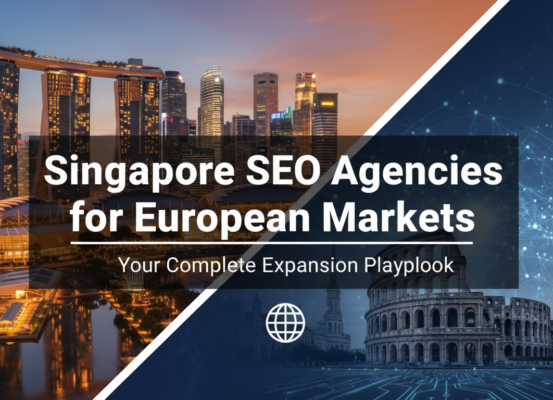 Banner for 'Singapore SEO Agencies for European Markets: Your Complete Expansion Playbook'