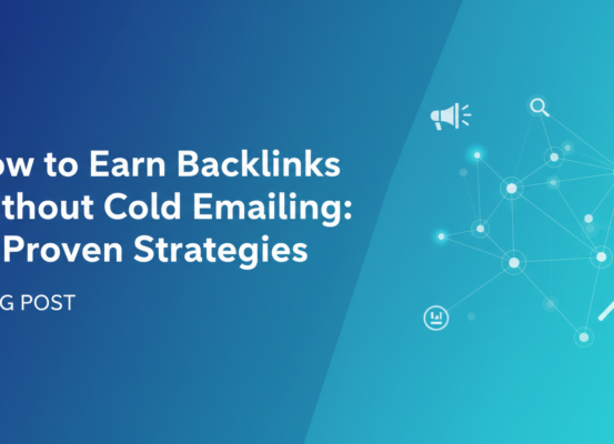 Blog banner titled 'How to Earn Backlinks Without Cold Emailing: 11 Proven Strategies' with a professional design.