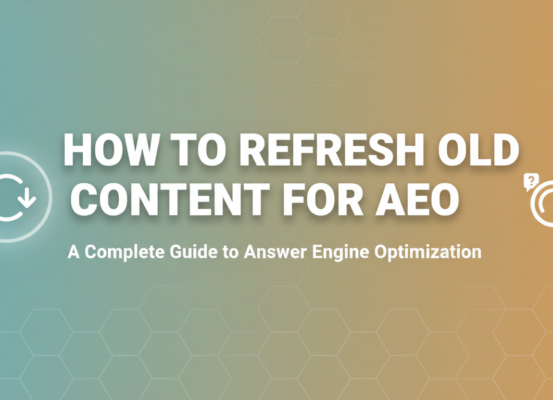 Blog banner titled 'How to Refresh Old Content for AEO: A Complete Guide to Answer Engine Optimization' with a modern, professional design.
