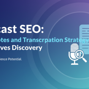 Blog banner with 'Podcast SEO: Show Notes and Transcription Strategy That Drives Discovery' title.