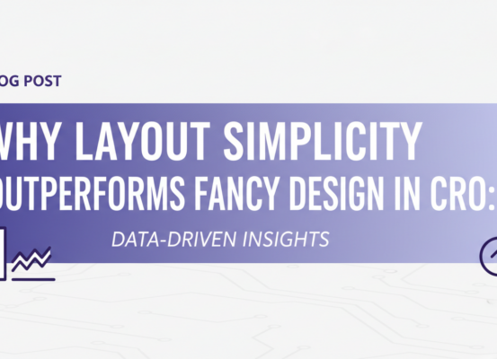 Blog banner with title 'Why Layout Simplicity Outperforms Fancy Design in CRO: Data-Driven Insights' on a minimalist background.