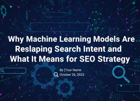 Blog banner with title: Why Machine Learning Models Are Reshaping Search Intent and SEO Strategy