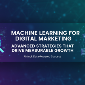Banner titled 'Machine Learning for Digital Marketing: Advanced Strategies' with tech-themed graphics
