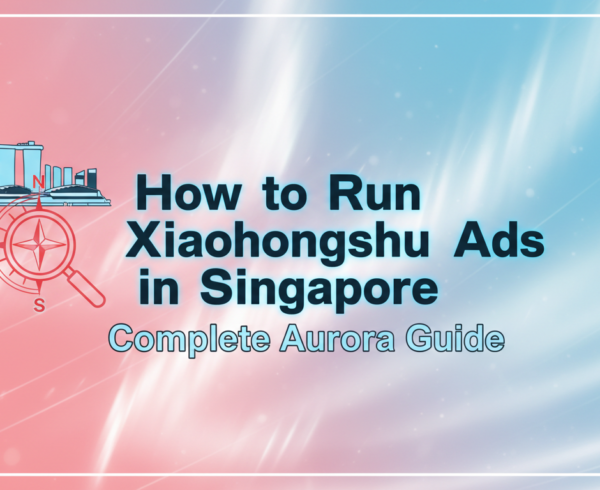 Banner with title 'How to Run Xiaohongshu Ads in Singapore: Complete Aurora Guide' on a vibrant background.