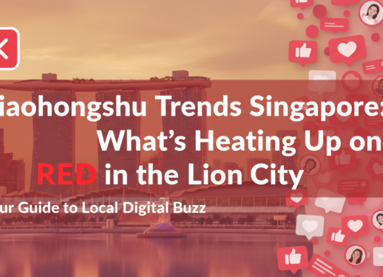 Banner with 'Xiaohongshu Trends Singapore: What's Heating Up on RED in the Lion City'