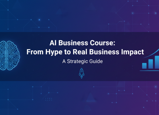 Blog banner with the title 'AI Business Course: From Hype to Real Business Impact – A Strategic Guide', set against a modern, professional background.