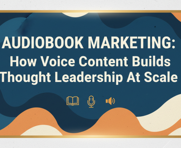 Banner with title 'Audiobook Marketing: How Voice Content Builds Thought Leadership at Scale' against a modern, professional backdrop.
