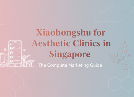 Banner with 'Xiaohongshu for Aesthetic Clinics in Singapore: The Complete Marketing Guide' title.