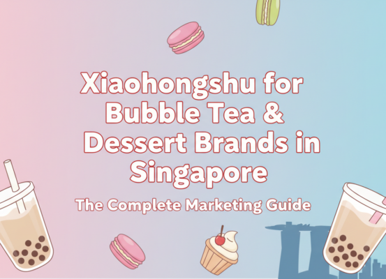 Banner with 'Xiaohongshu for Bubble Tea & Dessert Brands in Singapore' title.