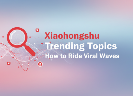 Banner with 'Xiaohongshu Trending Topics: How to Ride Viral Waves' in bold text.