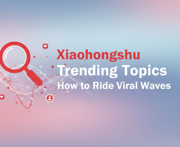 Banner with 'Xiaohongshu Trending Topics: How to Ride Viral Waves' in bold text.