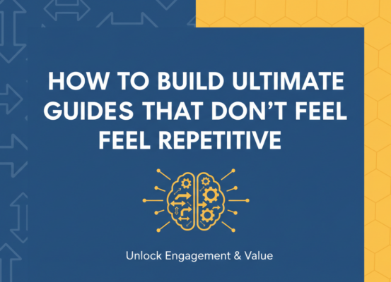 Banner with bold title 'How to Build Ultimate Guides That Don't Feel Repetitive' on a modern, clean background