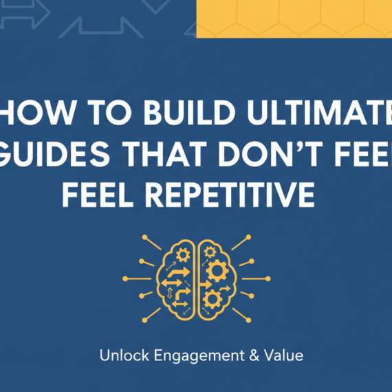Banner with bold title 'How to Build Ultimate Guides That Don't Feel Repetitive' on a modern, clean background