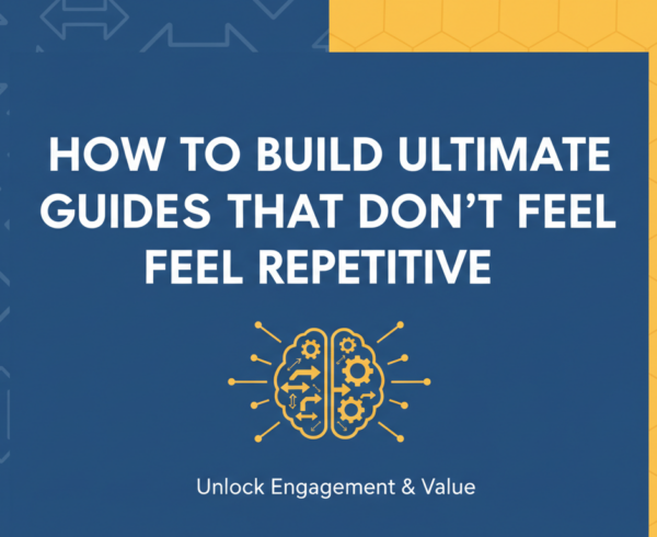 Banner with bold title 'How to Build Ultimate Guides That Don't Feel Repetitive' on a modern, clean background