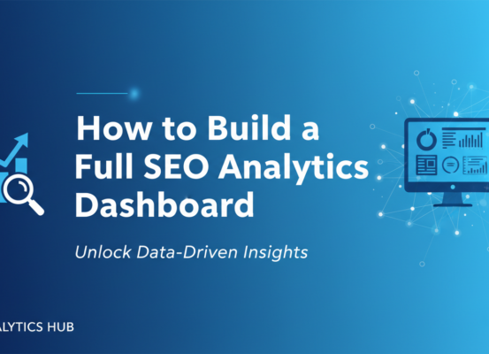 Blog banner with 'How to Build a Full SEO Analytics Dashboard' in bold, modern font.