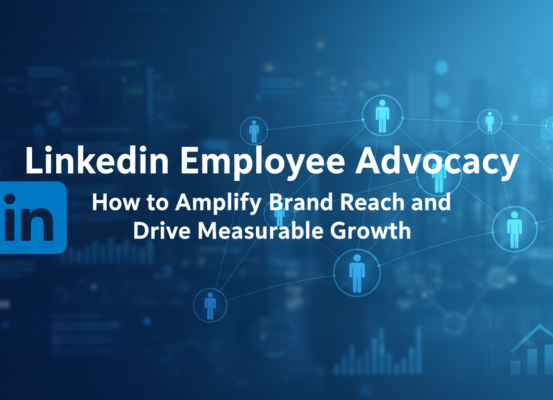 Blog banner with 'LinkedIn Employee Advocacy: Amplify Brand Reach and Growth' title
