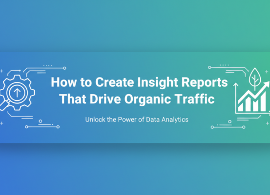 Banner with title 'How to Create Insight Reports That Drive Organic Traffic' in bold font on a sleek, modern design backdrop.
